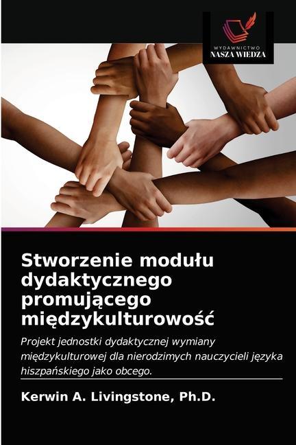 Könyv Stworzenie modulu dydaktycznego promuj&#261;cego mi&#281;dzykulturowo&#347;c Livingstone Ph.D. Kerwin A. Livingstone