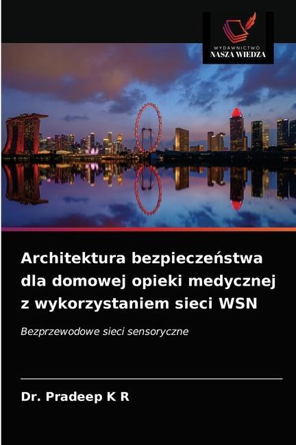 Könyv Architektura bezpiecze&#324;stwa dla domowej opieki medycznej z wykorzystaniem sieci WSN K R Dr. Pradeep K R