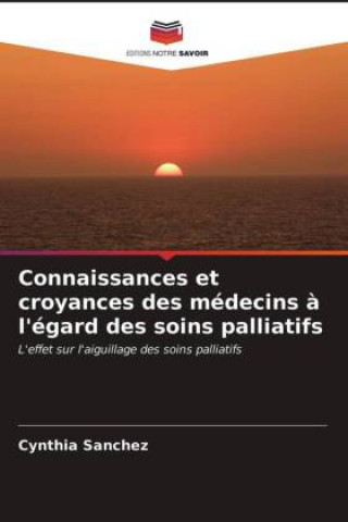 Könyv Connaissances et croyances des medecins a l'egard des soins palliatifs CYNTHIA SANCHEZ