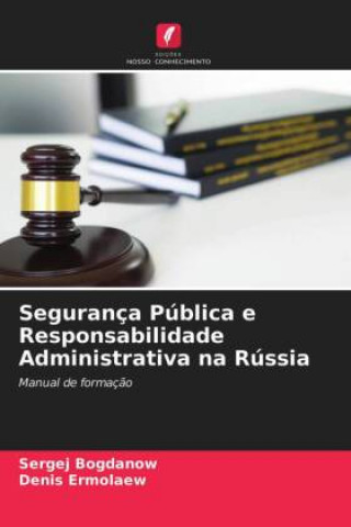 Knjiga Seguranca Publica e Responsabilidade Administrativa na Russia SERGEJ BOGDANOW