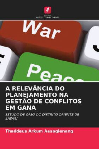 Knjiga Relevancia Do Planejamento Na Gestao de Conflitos Em Gana THADDEU AASOGLENANG