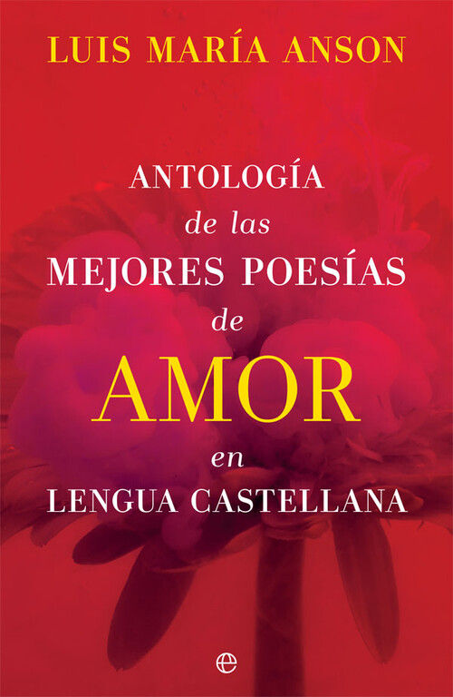 Könyv Antología de las mejores poesías de amor en lengua castellana LUIS MATIA ANSON