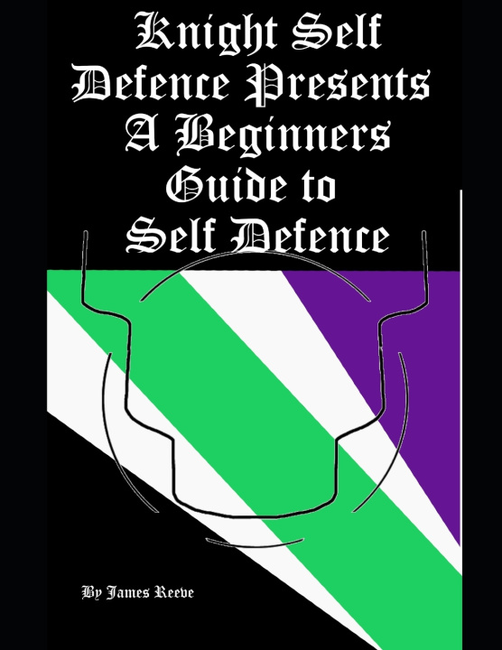 Knjiga Knight Self Defence Presents - A Beginners Guide to Self Defence Reeve BA James Peter Stephen Reeve BA