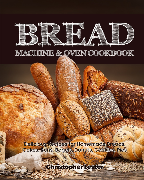 Knjiga Bread Machine & Oven Cookbook Lester Christopher Lester