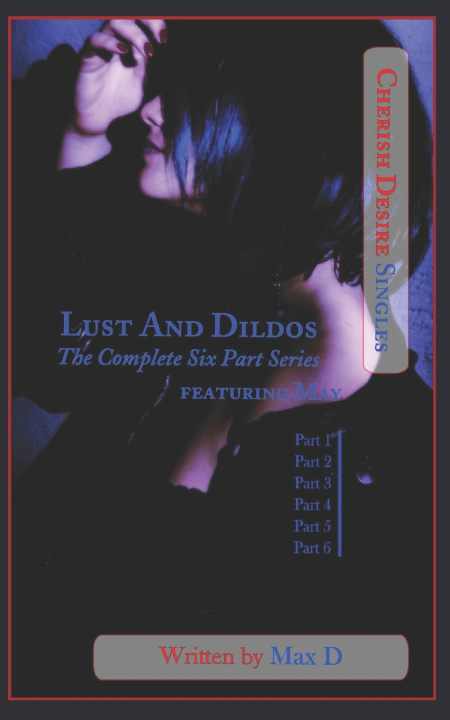 Knjiga Lust And Dildos (The Complete Six Part Series) featuring May D Max D