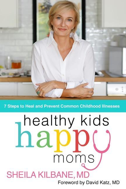 Книга Healthy Kids, Happy Moms: 7 Steps to Heal and Prevent Common Childhood Illnesses 