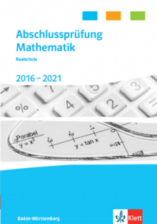 Kniha Abschlussprüfung Mathematik 2017 - 2021. Trainingsbuch Klasse 10. Realschulabschluss Baden-Württemberg 