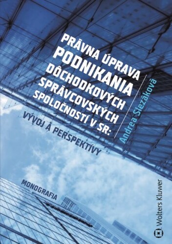 Kniha Právna úprava podnikania dôchodkových správcovských spoločností v SR Andrea Slezáková