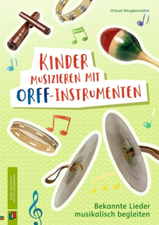 Knjiga Kinder musizieren mit Orff-Instrumenten Ortrud Wingbermühle