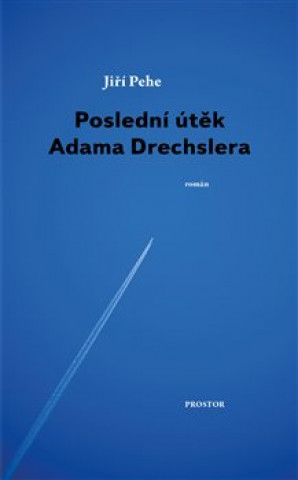Knjiga Poslední útěk Adama Drechslera Jiří Pehe