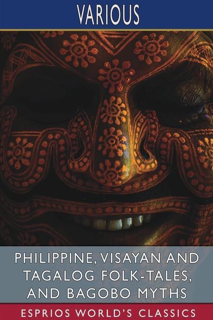 Knjiga Philippine, Visayan and Tagalog Folk-Tales, and Bagobo Myths (Esprios Classics) 