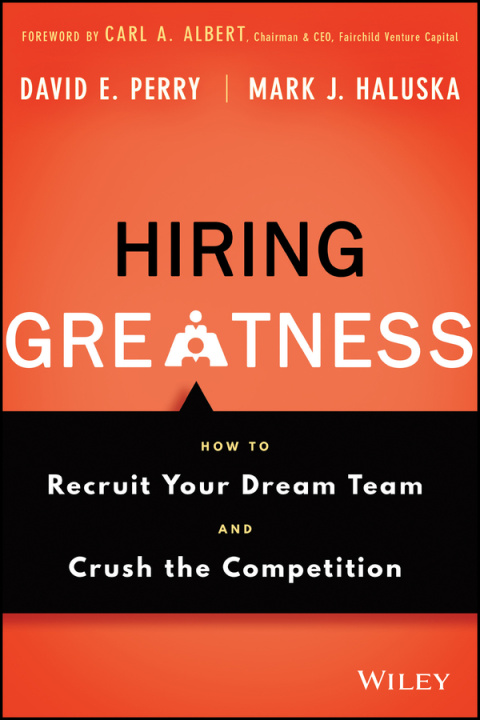 Buch Hiring Greatness: How to Recruit Your Dream Team a nd Crush the Competition David E. Perry