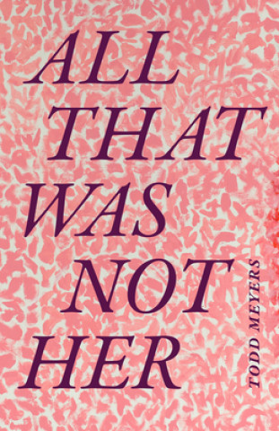 Knjiga All That Was Not Her Todd Meyers