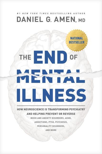 Книга The End of Mental Illness: How Neuroscience Is Transforming Psychiatry and Helping Prevent or Reverse Mood and Anxiety Disorders, Adhd, Addiction 