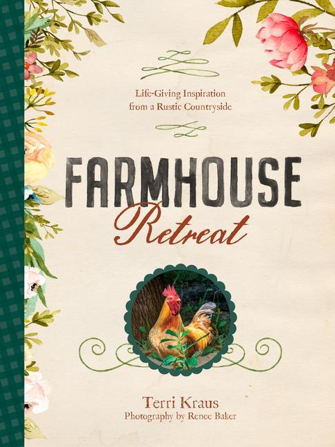 Książka Farmhouse Retreat: Life-Giving Inspiration from a Rustic Countryside Renee Baker