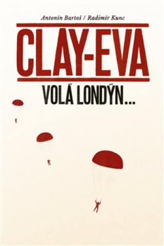 Kniha Clay-Eva volá Londýn... Antonín Bartoš