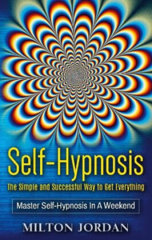 Kniha Self-Hypnosis - The Simple and Successful Way to Get Everything 