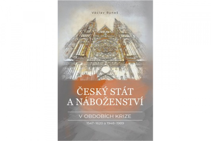 Könyv Český stát a náboženství v obdobích krize 1547–1620 a 1948–1989 Václav Ryneš