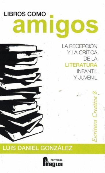 Könyv Libros como amigos. La recepción y la crítica de la literatura infantil y juveni LUIS DANIEL GONZALEZ