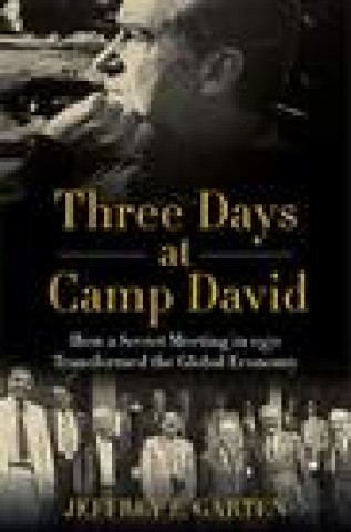 Książka Three Days at Camp David: How a Secret Meeting in 1971 Transformed the Global Economy 