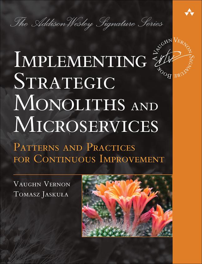 Книга Implementing Strategic Monoliths and Microservices Vaughn Vernon