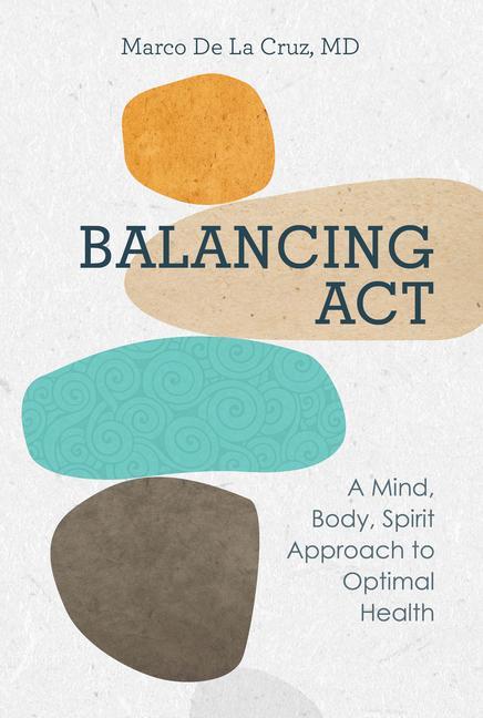 Knjiga Balancing ACT: A Mind, Body, Spirit Approach to Optimal Health Marco de la Cruz