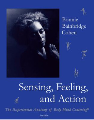 Kniha Sensing, Feeling, and Action Bonnie Bainbridge Cohen