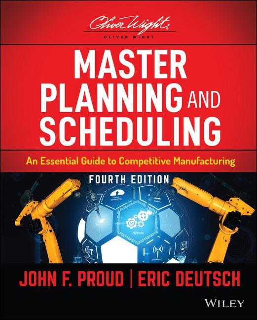 Книга Master Planning and Scheduling - An Essential Guide to Competitive Manufacturing, Fourth Edition John F. Proud