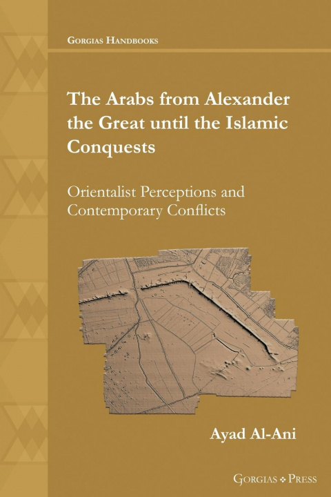 Book Arabs from Alexander the Great until the Islamic Conquests Ayad Al-Ani