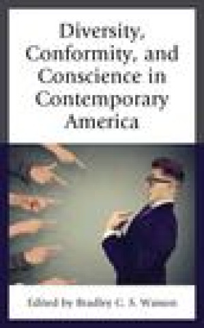 Kniha Diversity, Conformity, and Conscience in Contemporary America Bradley C. S. Watson