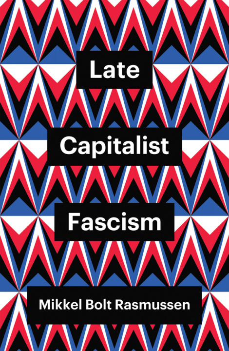 Kniha Late Capitalist Fascism Mikkel Bolt Rasmussen