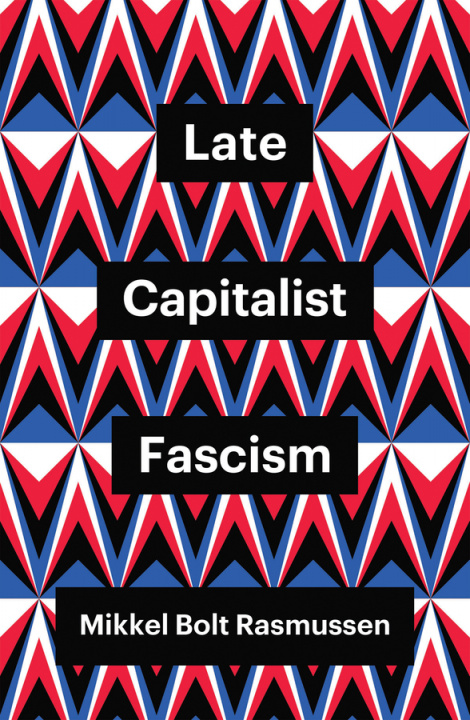 Book Late Capitalist Fascism Mikkel Bolt Rasmussen