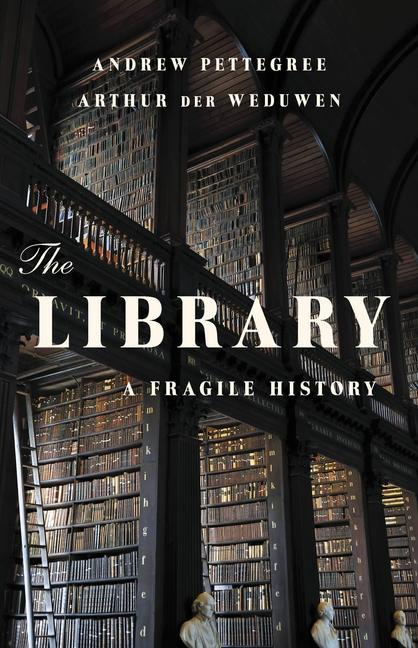 Carte The Library: A Fragile History Arthur der Weduwen