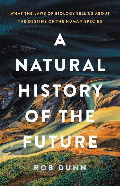 Carte A Natural History of the Future: What the Laws of Biology Tell Us about the Destiny of the Human Species 