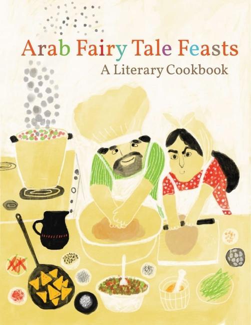 Carte Arab Fairy Tale Feasts: A Literary Cookbook Nahid Kazemi