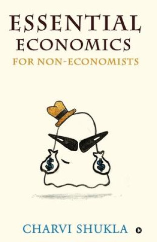 Knjiga Essential Economics for Non-Economists Charvi Shukla