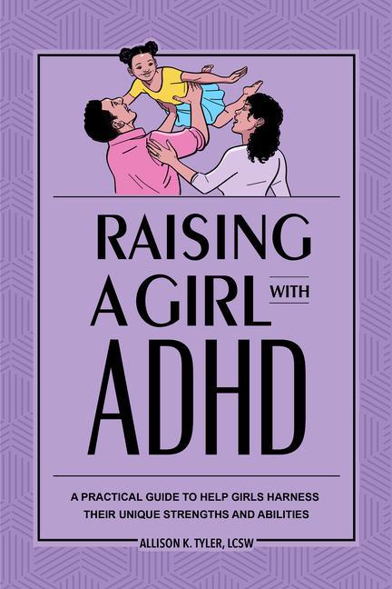 Kniha Raising a Girl with ADHD: A Practical Guide to Help Girls Harness Their Unique Strengths and Abilities 