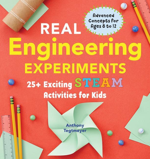 Kniha Real Engineering Experiments: 25+ Exciting Steam Activities for Kids 