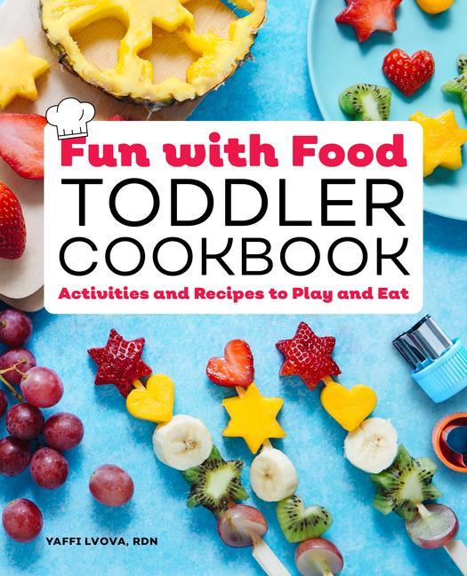 Book Fun with Food Toddler Cookbook: Activities and Recipes to Play and Eat 