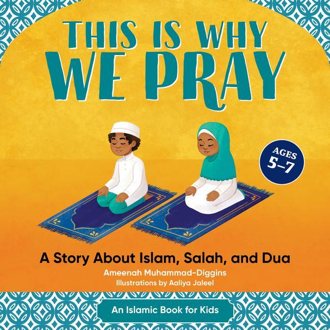 Kniha This Is Why We Pray: An Islamic Book for Kids: A Story about Islam, Salah, and Dua 