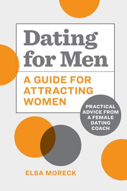 Книга Dating for Men: A Guide for Attracting Women: Practical Advice from a Female Dating Coach 