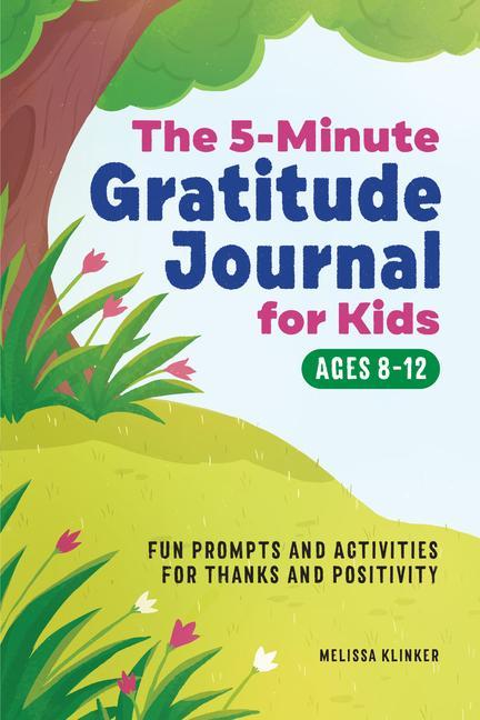 Carte Gratitude Journal for Kids in 5-Minutes a Day: Fun Prompts and Activities for Thanks and Positivity 
