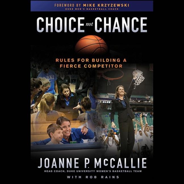 Audio Choice Not Chance Lib/E: Rules for Building a Fierce Competitor Joanne P. McCallie