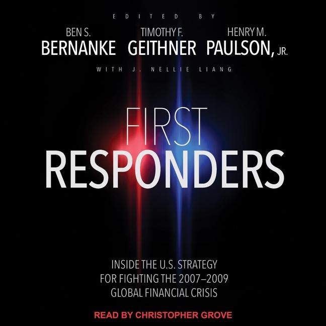 Audio First Responders Lib/E: Inside the U.S. Strategy for Fighting the 2007-2009 Global Financial Crisis Henry M. Paulson