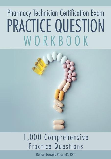 Книга Pharmacy Technician Certification Exam Practice Question Workbook: 1,000 Comprehensive Practice Questions (2021 Edition) 