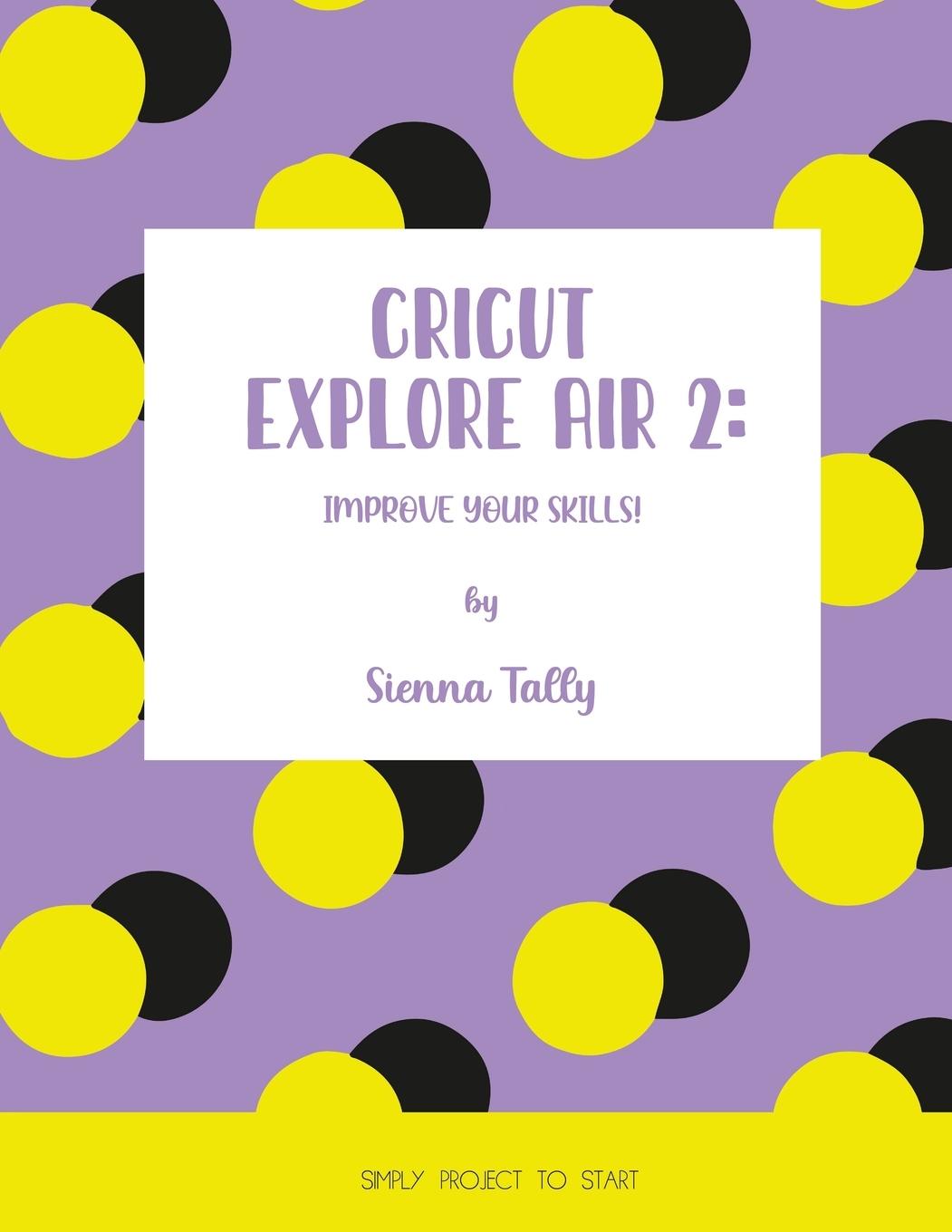 Könyv Cricut Explore Air 2 SIENNA TALLY