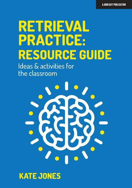 Könyv Retrieval Practice: Resource Guide: Ideas & activities for the classroom 