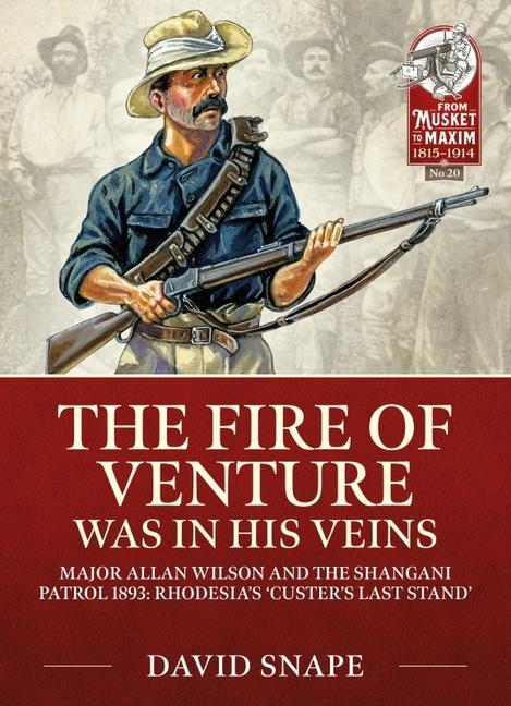 Carte The Fire of Venture Was in His Veins: Major Allan Wilson and the Shangani Patrol 1893 