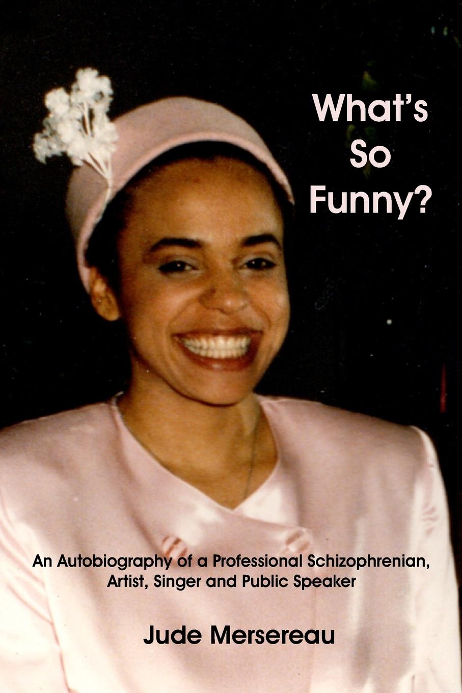 Książka What's So Funny? The Autobiography of a Professional Schizophrenian, Artist, Public Speaker and Singer JUDE MERSEREAU