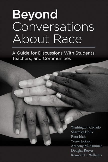 Könyv Beyond Conversations about Race: A Guide for Discussions with Students, Teachers, and Communities (How to Talk about Racism in Schools and Implement E Sharroky Hollie
